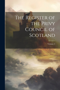 Register of the Privy Council of Scotland; Volume 3