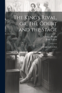 King's Rival, or, The Court and the Stage