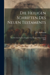 heiligen Schriften des Neuen Testaments: Aus der griechischen Ausgabe von Ausgust Hahn (Leipzig 1840)