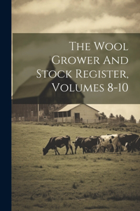 Wool Grower And Stock Register, Volumes 8-10