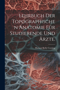 Lehrbuch der topographischen Anatomie für Studierende und Ärzte.