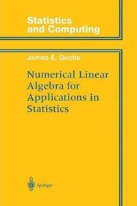 Numerical Linear Algebra for Applications in Statistics (Statistics and Computing) [Special Indian Edition - Reprint Year: 2020] [Paperback] James E. Gentle