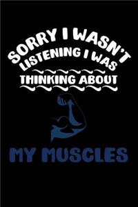 Sorry I Wasn't Listening I Was Thinking About My Muscles