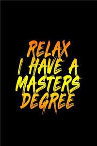 Relax I Have A Masters Degree