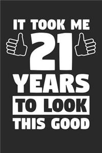 Blank Lined Journal, Diary, Planner, Notebook for 21 Year Old - It Took Me 21 Years To Look This Good - 21st Birthday Gift