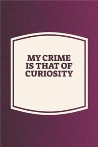 My Crime Is That Of Curiosity