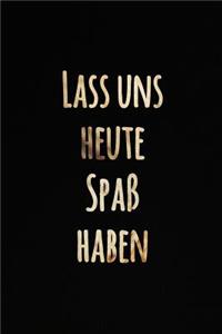 Lass uns heute Spaß haben: Schönes inspirierend Zitat Tagebuch Notizbuch für Notizen - Schwarzer und funkelnder Goldentwurf - Motiviertes Leeres Liniertes Notizbuch zum Selber