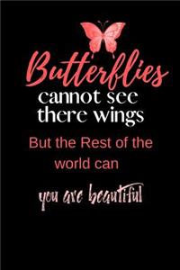 Butterflies Cannot see there wings but the rest of the World Can You are beautiful
