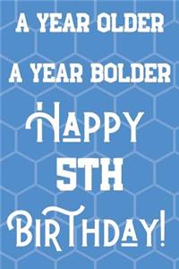 A Year Older A Year Bolder Happy 5th Birthday