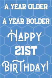A Year Older A Year Bolder Happy 21st Birthday