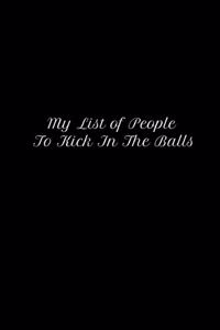My List Of People To Kick In The Balls