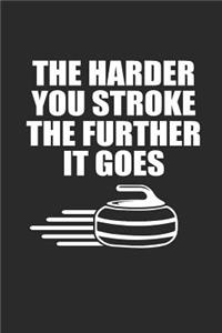 The Harder You Stroke the Further It Goes