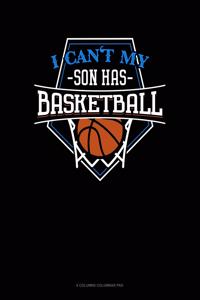 I Can't My Son Has Basketball: 6 Columns Columnar Pad