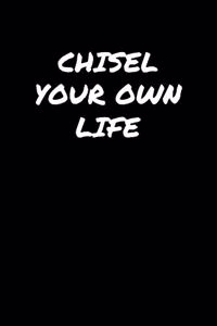 Chisel Your Own Life