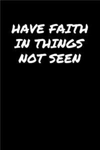Have Faith In Things Not Seen