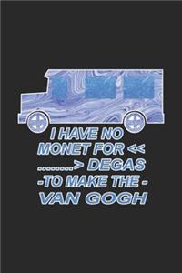 I Have No Monet For Degas To Make The Van Gogh