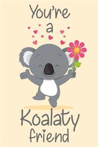 You're A Koalaty Friend