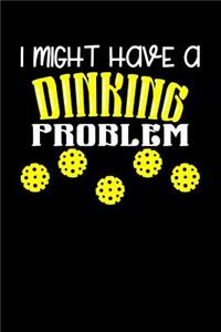 I Might Have A Dinking Problem