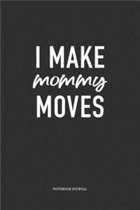 I Make Mommy Moves
