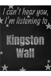 I can't hear you, I'm listening to Kingston Wall creative writing lined notebook