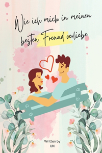 Wie ich mich in meinen besten Freund verliebe