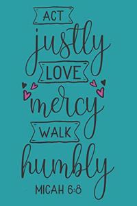 Act Justly, Love Mercy, Walk Humbly Micah 6