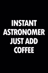 Instant Astronomer Just Add Coffee
