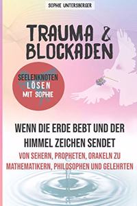 Trauma & Blockanden - Seelenknoten lösen mit Sophie: Wenn die Erde bebt & der Himmel Zeichen sendet - Von Sehern, Propheten und Orakeln zu Mathematikern, Philosophen und Gelehrten