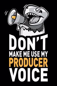 Don't Make Me Use My Producer Voice