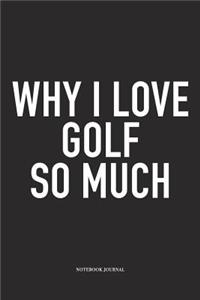 Why I Love Golf So Much