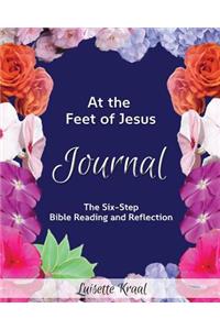 At the Feet of Jesus Journal: The Six-step Bible Reading and Reflection