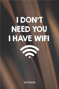 I Don't Need You I Have WiFi