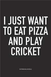 I Just Want to Eat Pizza and Play Cricket