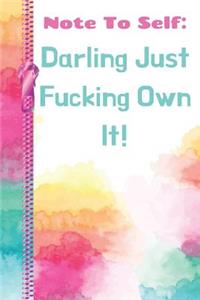 Note to Self Darling Just Fucking Own It