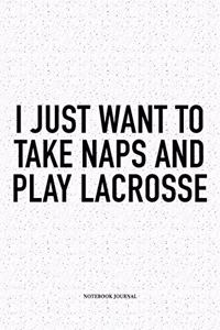 I Just Want To Take Naps And Play Lacrosse