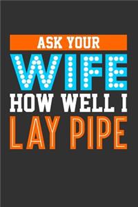 Ask Your Wife How Well I Lay Pipe