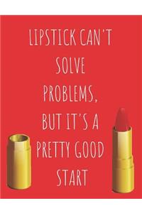 Lipstick Can't Solve Problems But It's A Pretty Good Start