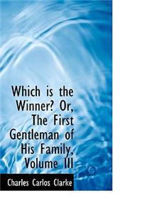 Which Is the Winner? Or, the First Gentleman of His Family, Volume III
