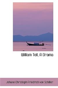 William Tell, a Drama