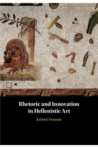 Rhetoric and Innovation in Hellenistic Art