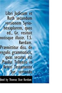 Libri Judicum Et Ruth Secundum Versionem Syrio-Hexaplarem, Quos Ed., Gr. Resituit Notisque Illustr.