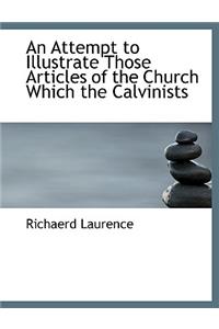 An Attempt to Illustrate Those Articles of the Church Which the Calvinists