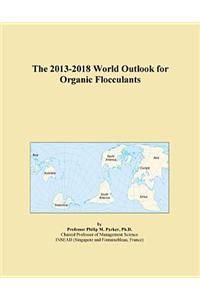 The 2013-2018 World Outlook for Organic Flocculants