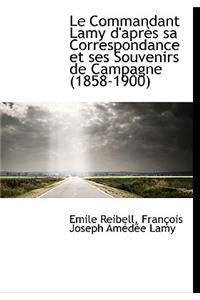 Le Commandant Lamy D'Apr?'s Sa Correspondance Et Ses Souvenirs de Campagne (1858-1900)