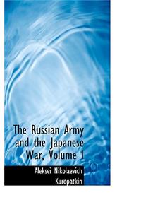 The Russian Army and the Japanese War, Volume I