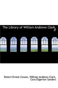 The Library of William Andrews Clark, Jr