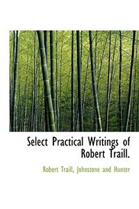 Select Practical Writings of Robert Traill.