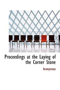 Proceedings at the Laying of the Corner Stone