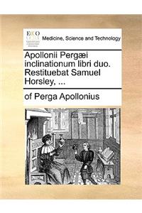 Apollonii Pergaei Inclinationum Libri Duo. Restituebat Samuel Horsley, ...