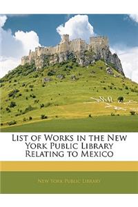 List of Works in the New York Public Library Relating to Mexico